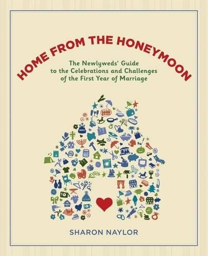 Home from the Honeymoon: The Newlyweds' Guide to the Celebrations and Challenges of the First Year of Marriage Business, Finance & Career