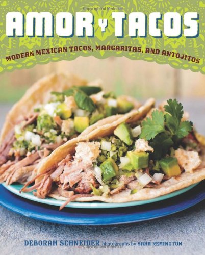 Amor Y Tacos: "Modern Mexican Tacos, Margaritas, and Antojitos" Leisure, Home & Garden