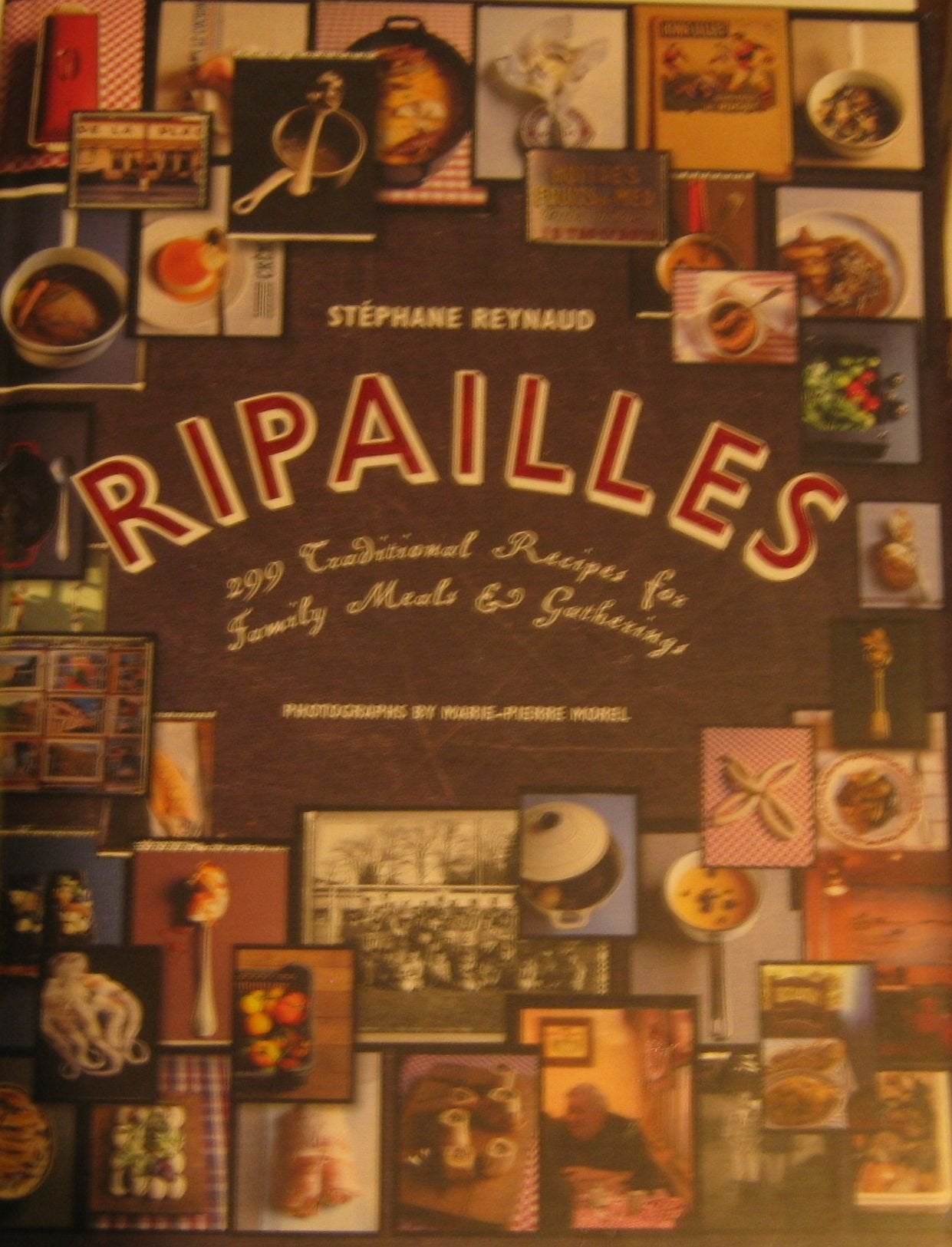 Ripailles: 299 Traditional Recipes for Family Meals and Gatherings book
