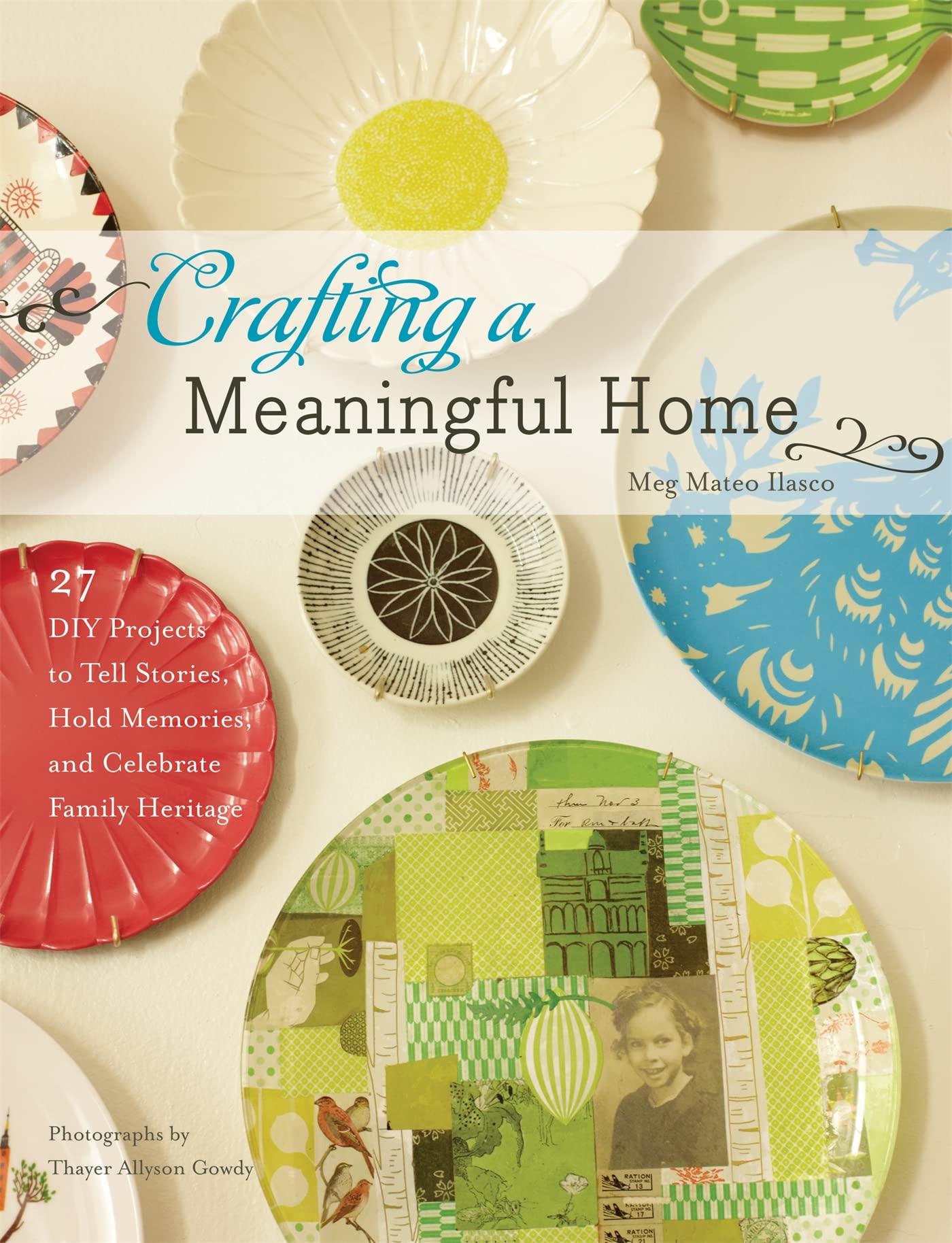 Crafting a Meaningful Home: 27 DIY Projects to Tell Stories, Hold Memories, and Celebrate Family Heritage Hobbies & Crafts
