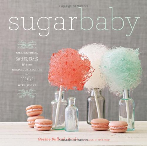 Sugar Baby: Confections, Candies, Cakes & Other Delicious Recipes for Cooking With Sugar Leisure, Home & Garden