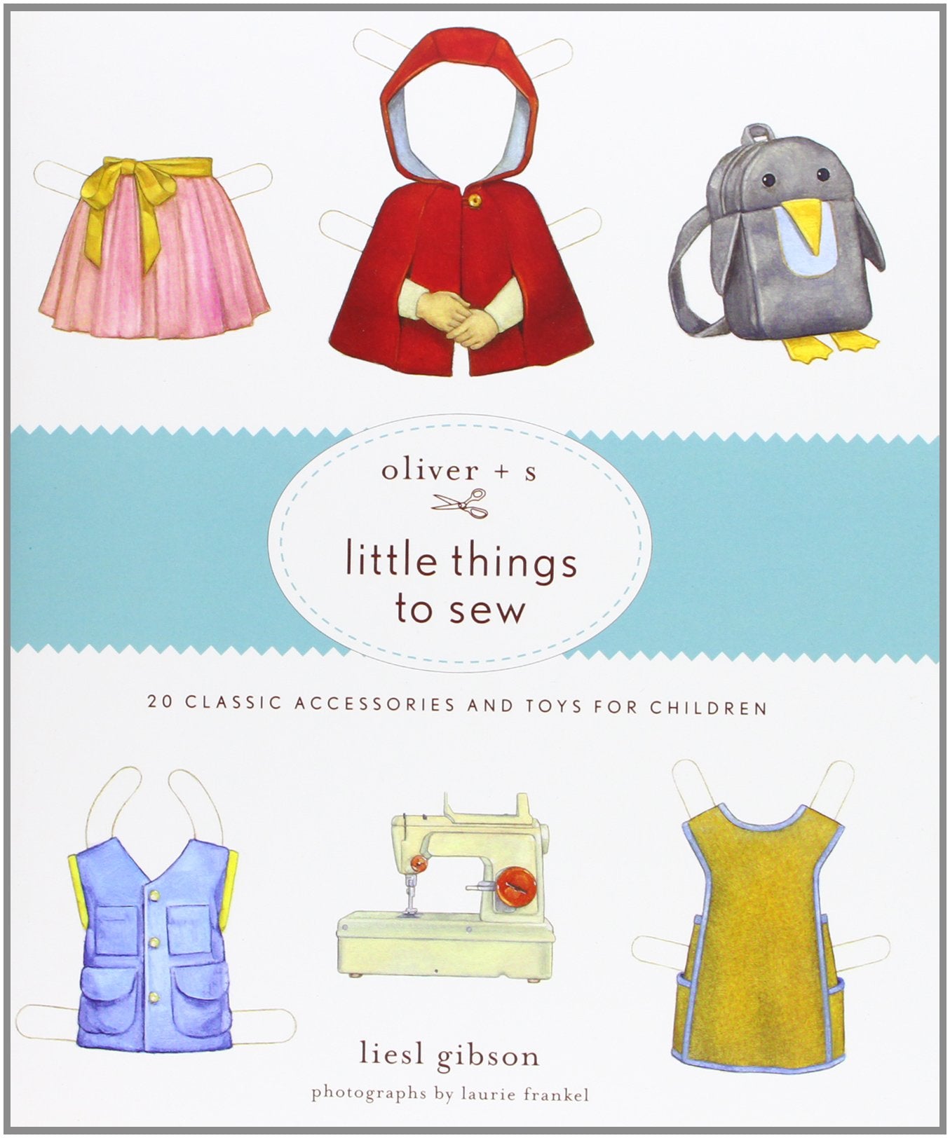 Oliver + S Little Things to Sew: 20 Classic Accessories and Toys for Children Hobbies & Crafts