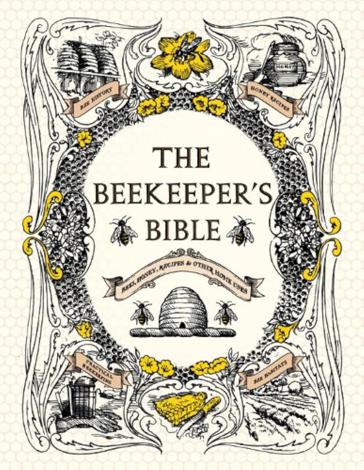 The Beekeeper's Bible: Bees, Honey, Recipes & Other Home Uses book