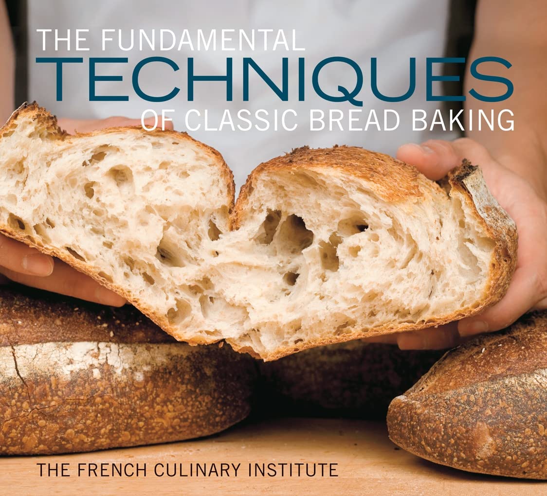 The Fundamental Techniques of Classic Bread Baking: The French Culinary Institute Leisure, Home & Garden