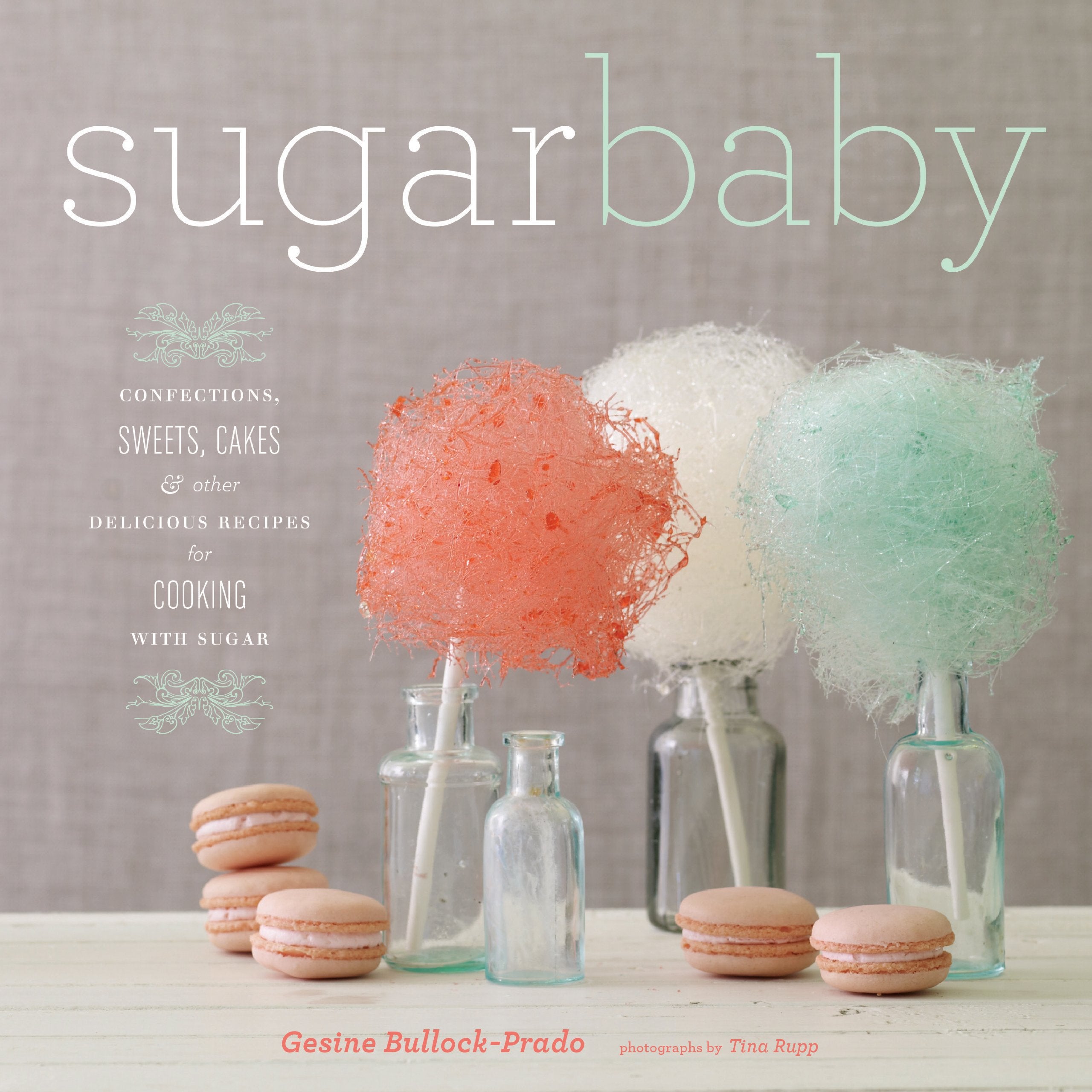 Sugar Baby: Confections, Sweets, Cakes & Other Delicious Recipes for Cooking with Sugar: candies, cakes & other delicious recipes for cooking with sugar (e) Leisure, Home & Garden