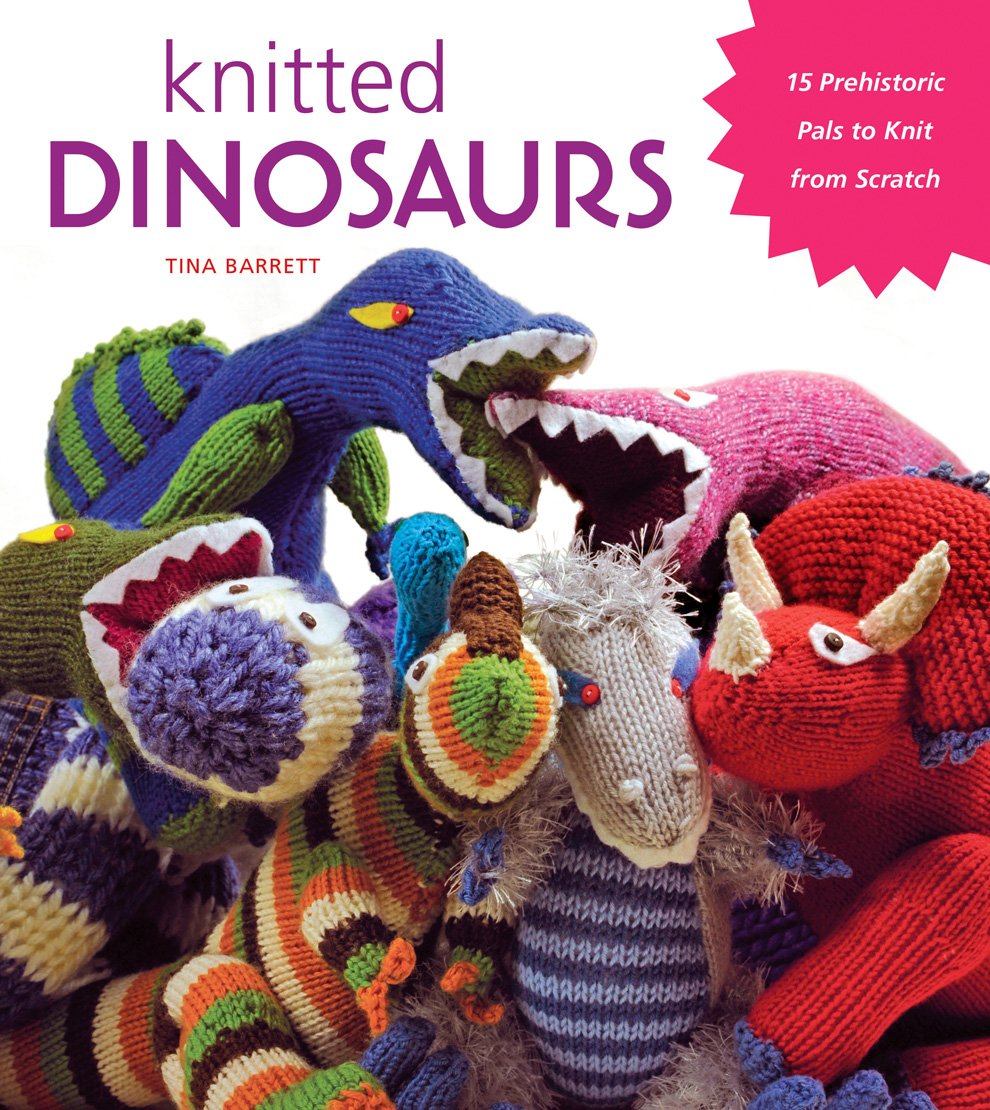 Knitted Dinosaurs: 15 Prehistoric Pals to Knit from Scratch Hobbies & Crafts