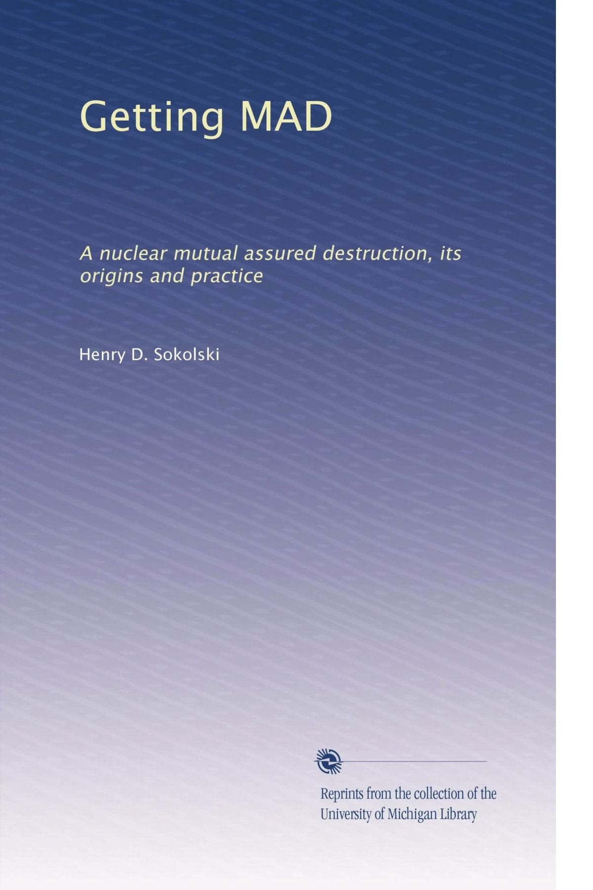 Getting MAD: A nuclear mutual assured destruction, its origins and practice Books
