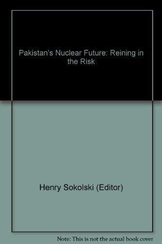 Pakistan's Nuclear Future: Reining in the Risk book