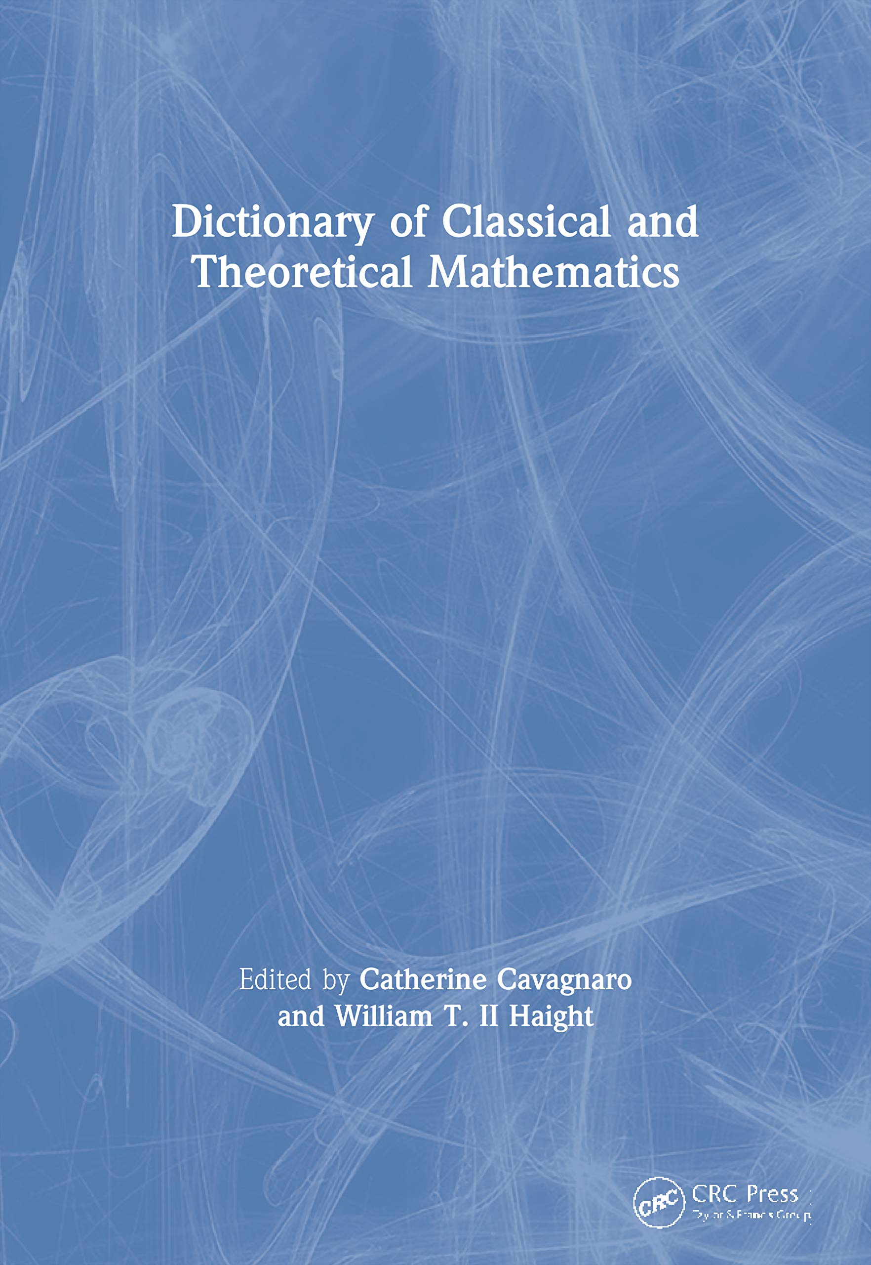Dictionary of Classical and Theoretical Mathematics (Comprehensive Dictionary of Mathematics) Media & Communication