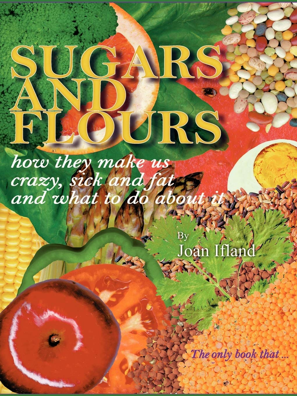 Sugars and Flours: How They Make us Crazy, Sick and Fat, and What to do About It Parents & Children