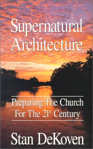 Supernatural Architecture: Preparing the Church for the 21st Century Books