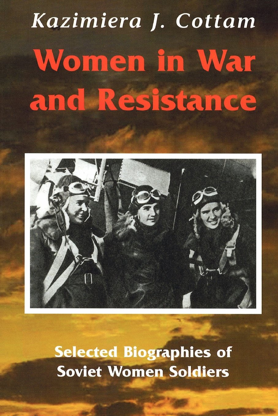 Women in War and Resistance: Selected Biographies of Soviet Women Soldiers Memories