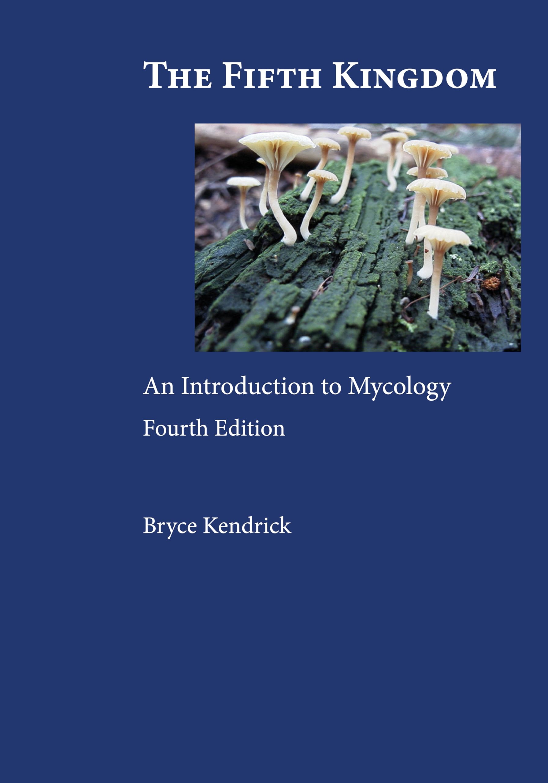 The Fifth Kingdom: An Introduction to Mycology Natural Sciences