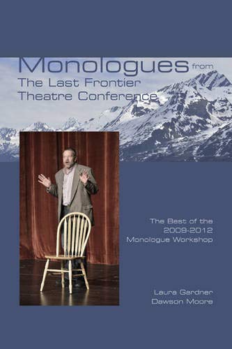 Monologues from The Last Frontier Theatre Conference: The Best of the 2009-2012 Monologue Workshop Books