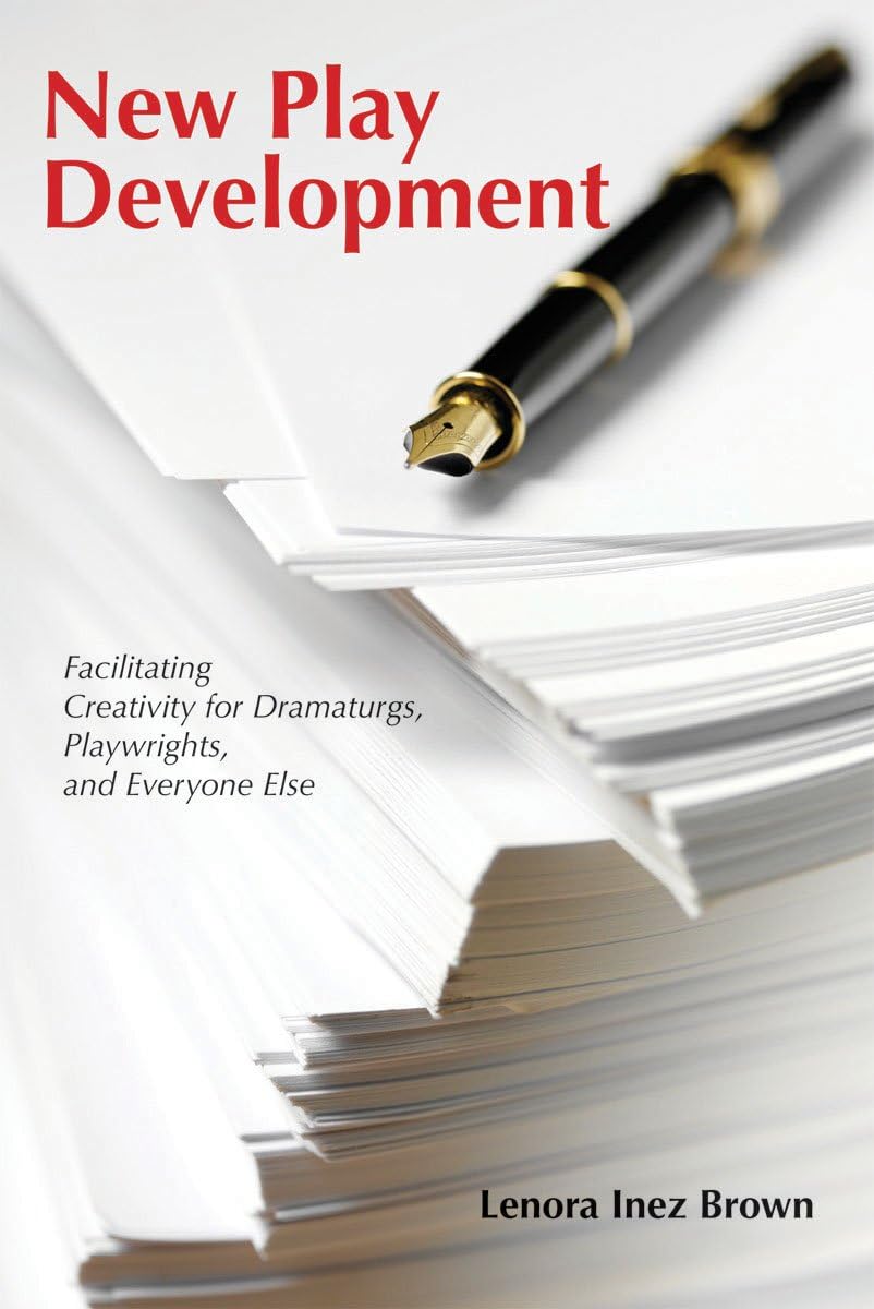 New Play Development: Facilitating Creativity for Dramaturgs, Playwrights, and Everyone Else Arts & Music