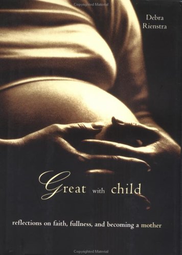 Great With Child: Reflections on Faith, Fullness, and Becoming a Mother Parents & Children