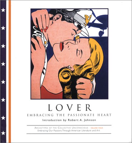 Lover: Embracing the Passionate Heart (Archetypes of the Collective Unconscious, Band 4) International
