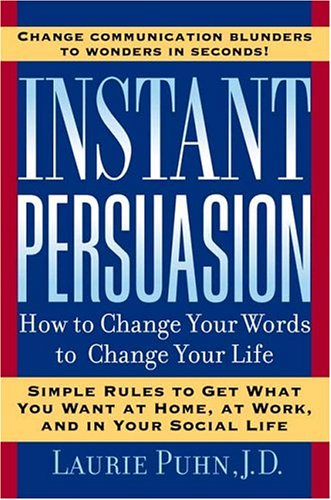 Instant Persuasion: How To Change Your Words To Change Your Life Self-help