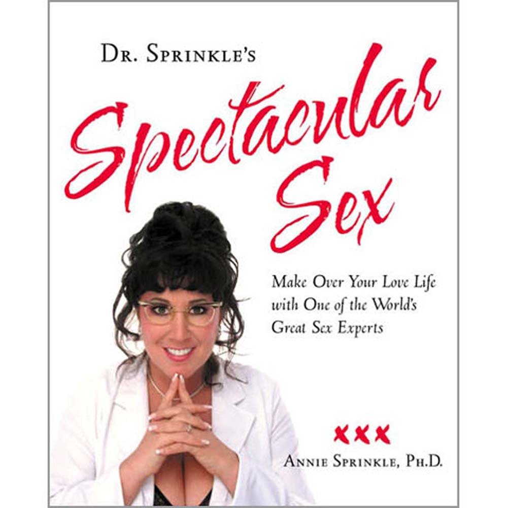 Dr. Sprinkle's Spectacular Sex: Make Over Your Love Life With One Of The World's Great Sex Experts: Make Over Your Love Life with One of the Worlds Great Experts on Sex Partnership & Love