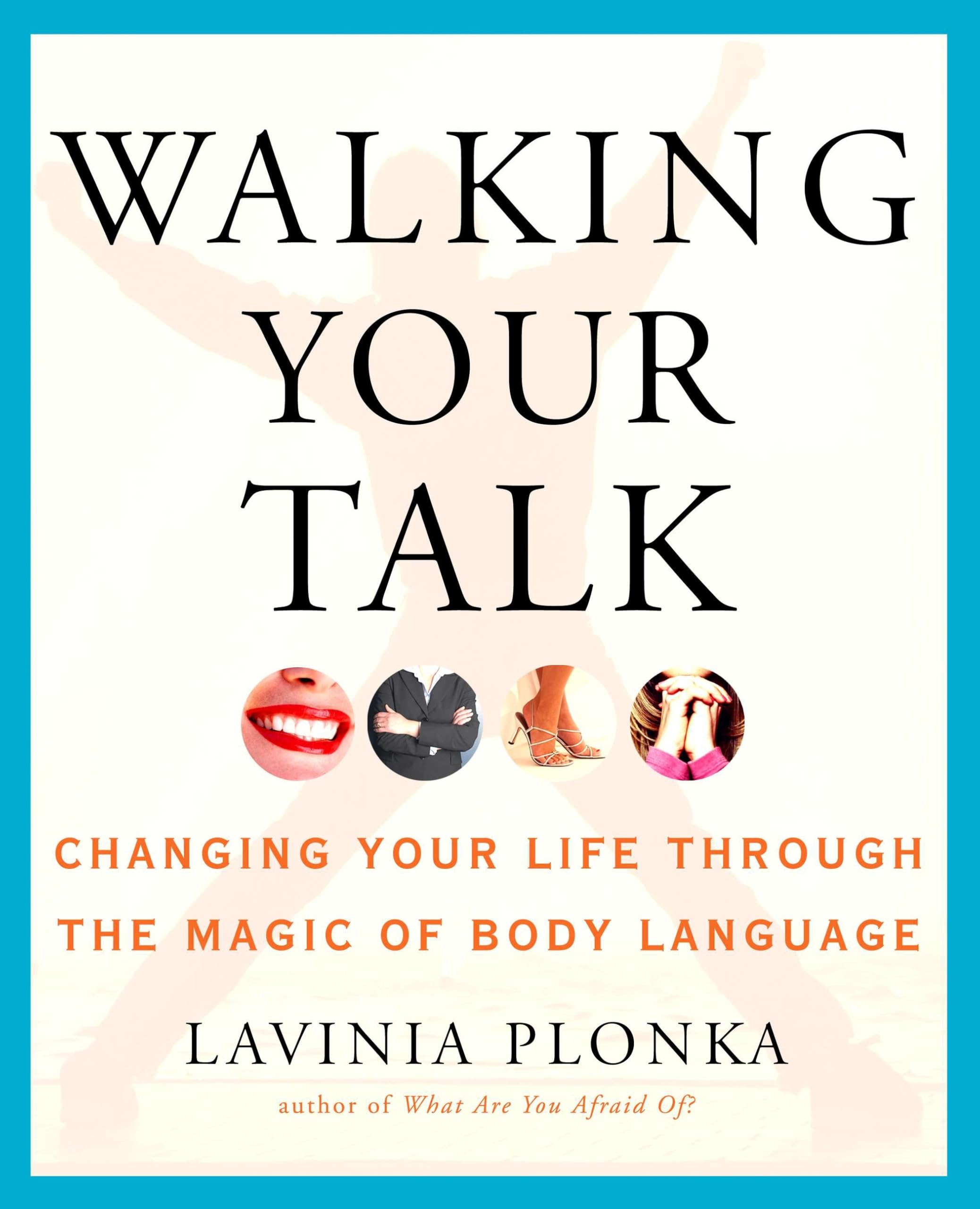 Walking Your Talk: Changing Your Life Through the Magic of Body Language Social Sciences