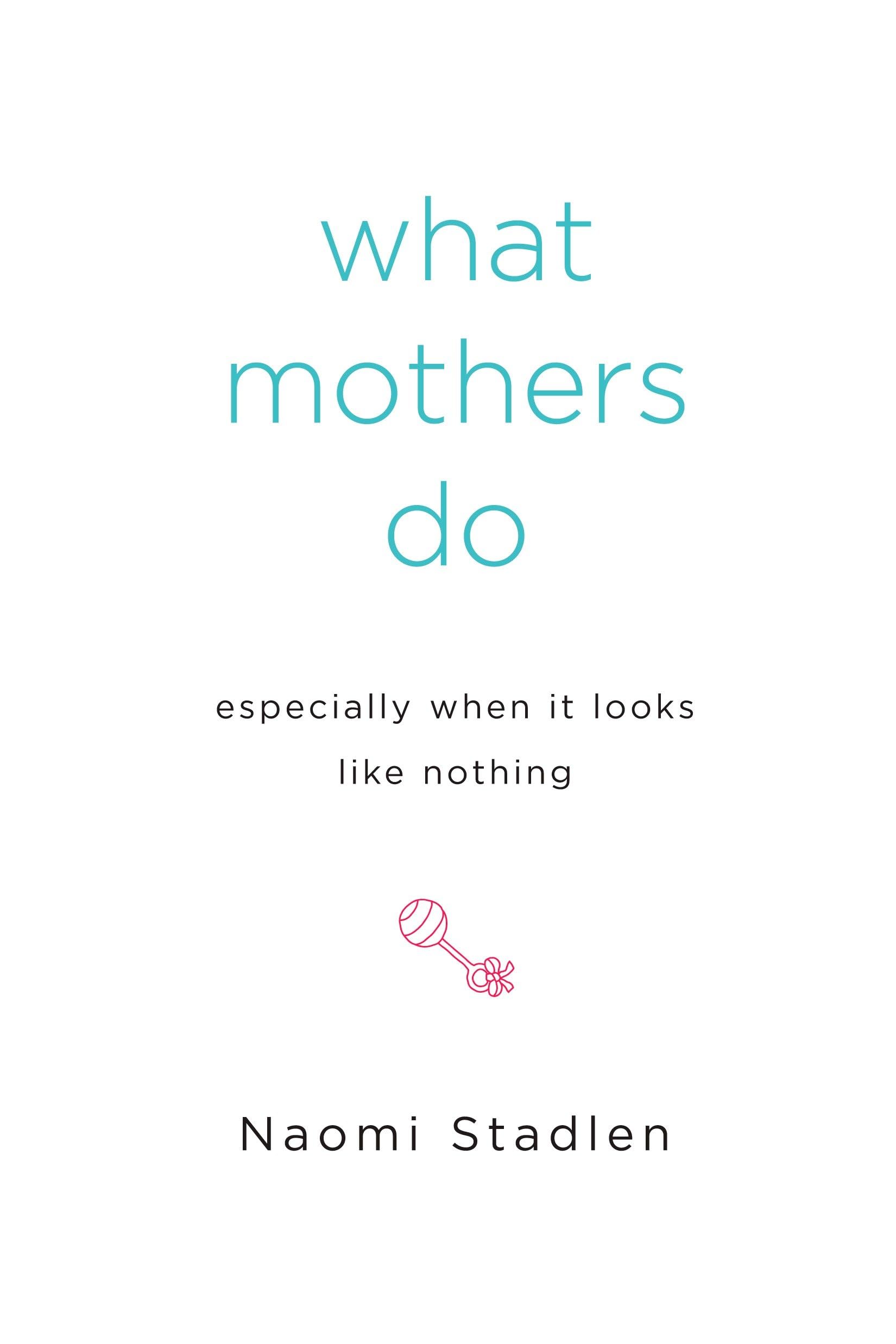 What Mothers Do Especially When It Looks Like Nothing Social Sciences
