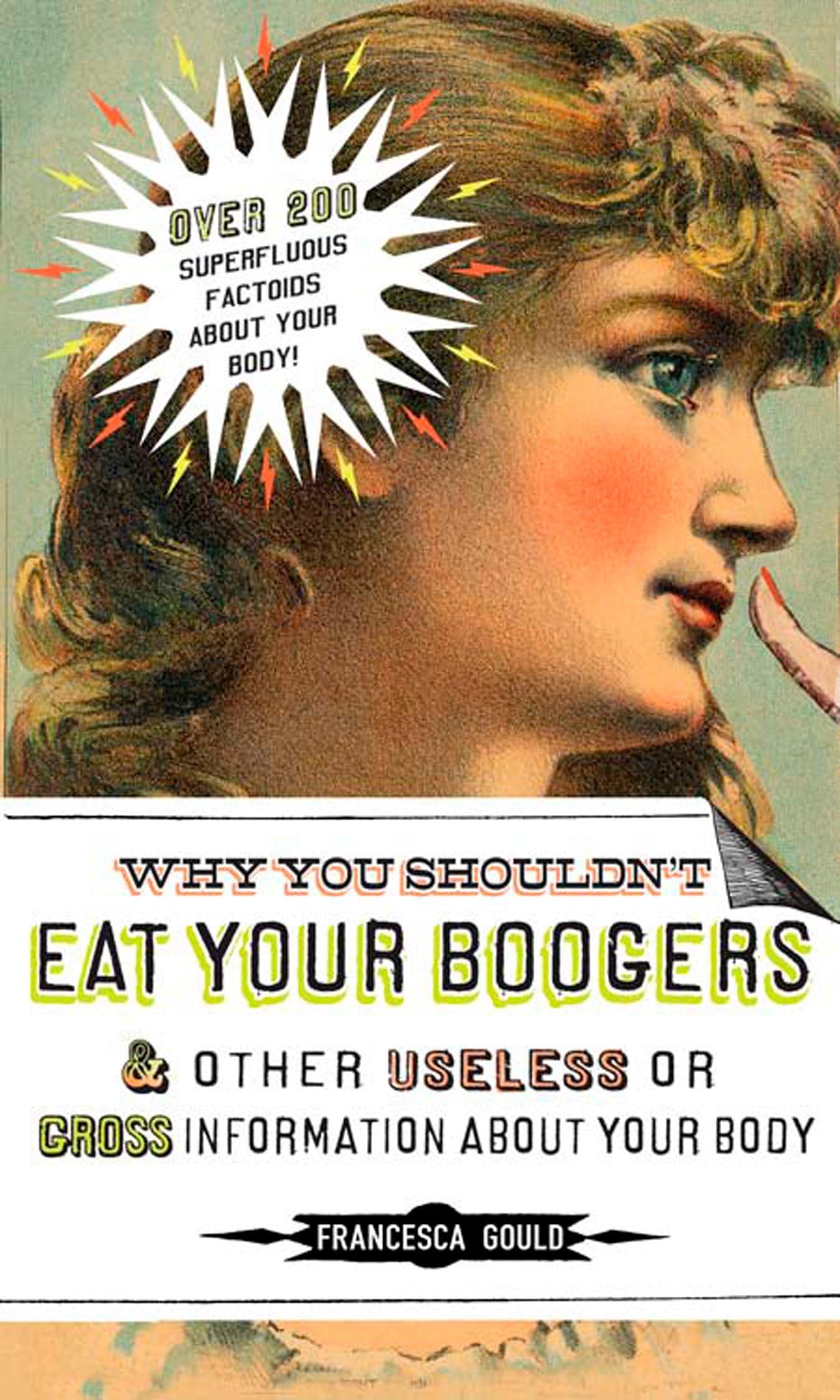 Why You Shouldn't Eat Your Boogers and Other Useless or Gross Information About: Information About Your Body book