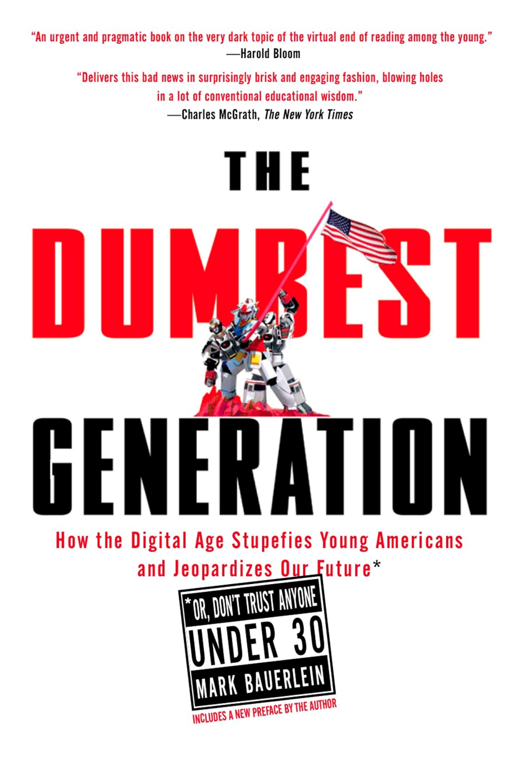 The Dumbest Generation: How the Digital Age Stupefies Young Americans and Jeopardizes Our Future(Or, Don 't Trust Anyone Under 30) book