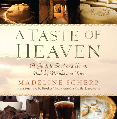 A Taste of Heaven: A Guide to Food and Drink Made by Monks and Nuns Cooking & Enjoying