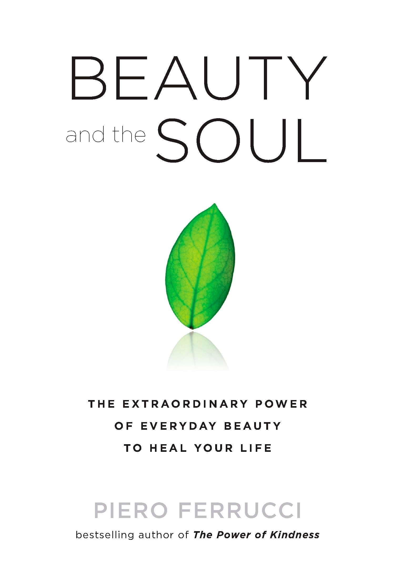 Beauty and the Soul: The Extraordinary Power of Everyday Beauty to Heal Your Life Philosophy
