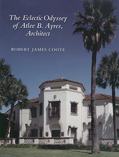 The Eclectic Odyssey of Atlee B. Ayres, Architect (Sara and John Lindsey Series in the Arts and Humanities, 8, Band 8) Architecture