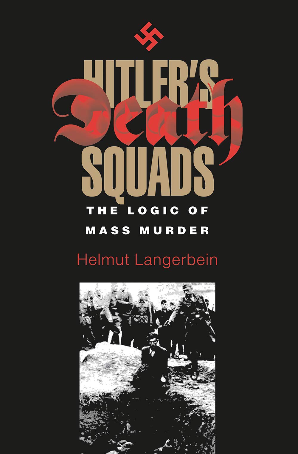 Hitler's Death Squads: The Logic of Mass Murder (Eastern European Series, Band 25) Social Sciences