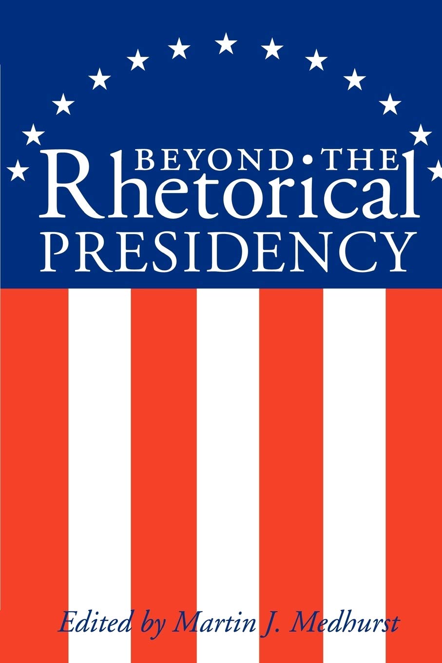 Beyond the Rhetorical Presidency (Presidential Rhetoric Series, Band 1) Law