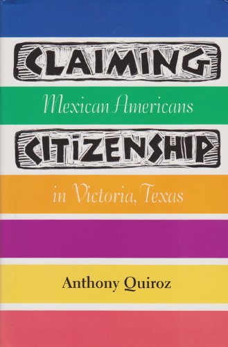 Claiming Citizenship: Mexican Americans In Victoria, Texas (FRONTERAS SERIES, Band 3) Social Sciences