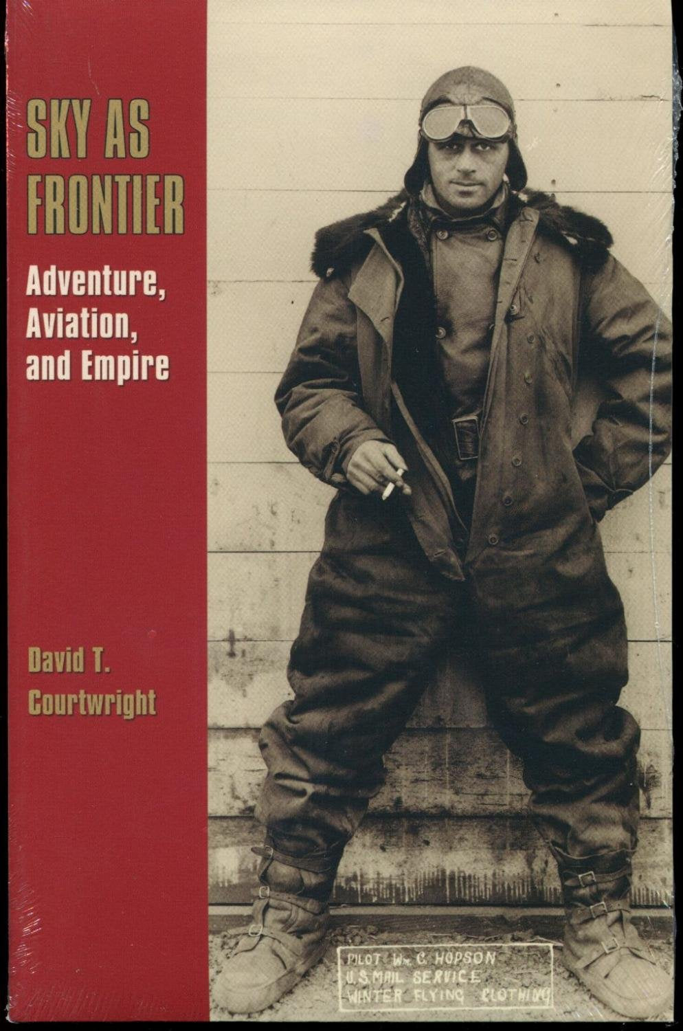 Sky as Frontier: Adventure, Aviation, and Empire (Centennial of Flight Series, Band 11) Social Sciences