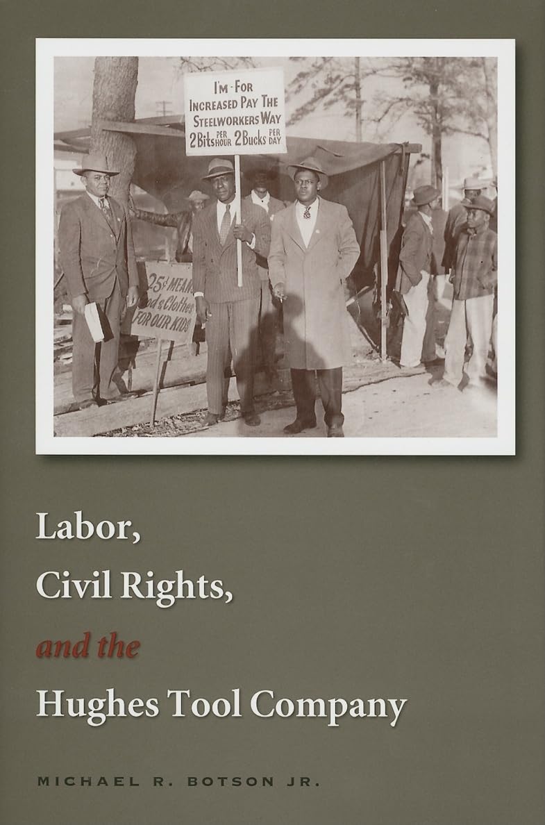 Labor, Civil Rights, And the Hughes Tool Company: Volume 16 (Kenneth E. Montague Oil and Business History) Social Sciences