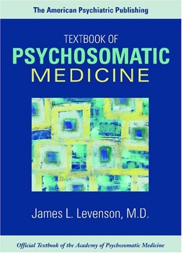 The American Psychiatric Publishing Textbook Of Psychosomatic Medicine Medicine