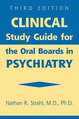 Clinical Study Guide for the Oral Boards in Psychiatry Medicine