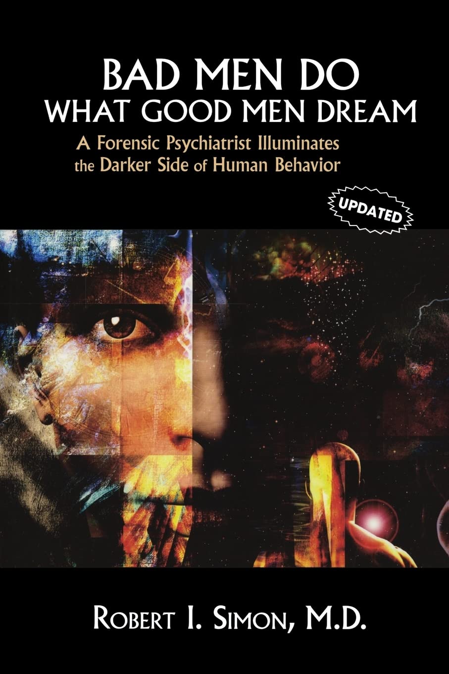Bad Men Do what Good Men Dream: A Forensic Psychiatrist Illuminates the Darker Side of Human Behavior Medicine