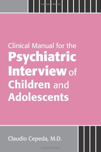 Clinical Manual for the Psychiatric Interview of Children and Adolescents Medicine