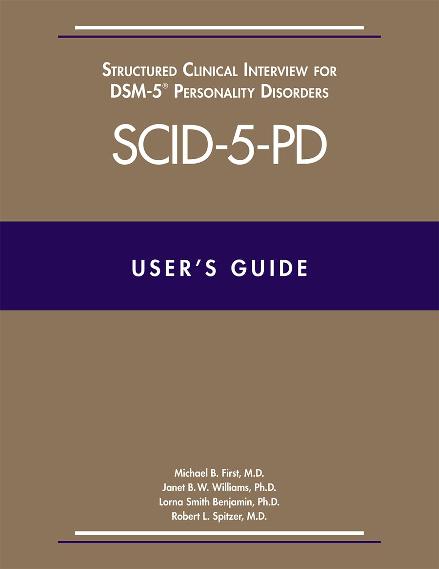 User's Guide for the SCID-5-PD Structured Clinical Interview for DSM-5 Personality Disorders: Also Contains Instructions for the Structured Clinical ... for DSM-5 Screening Personality Questionaire book