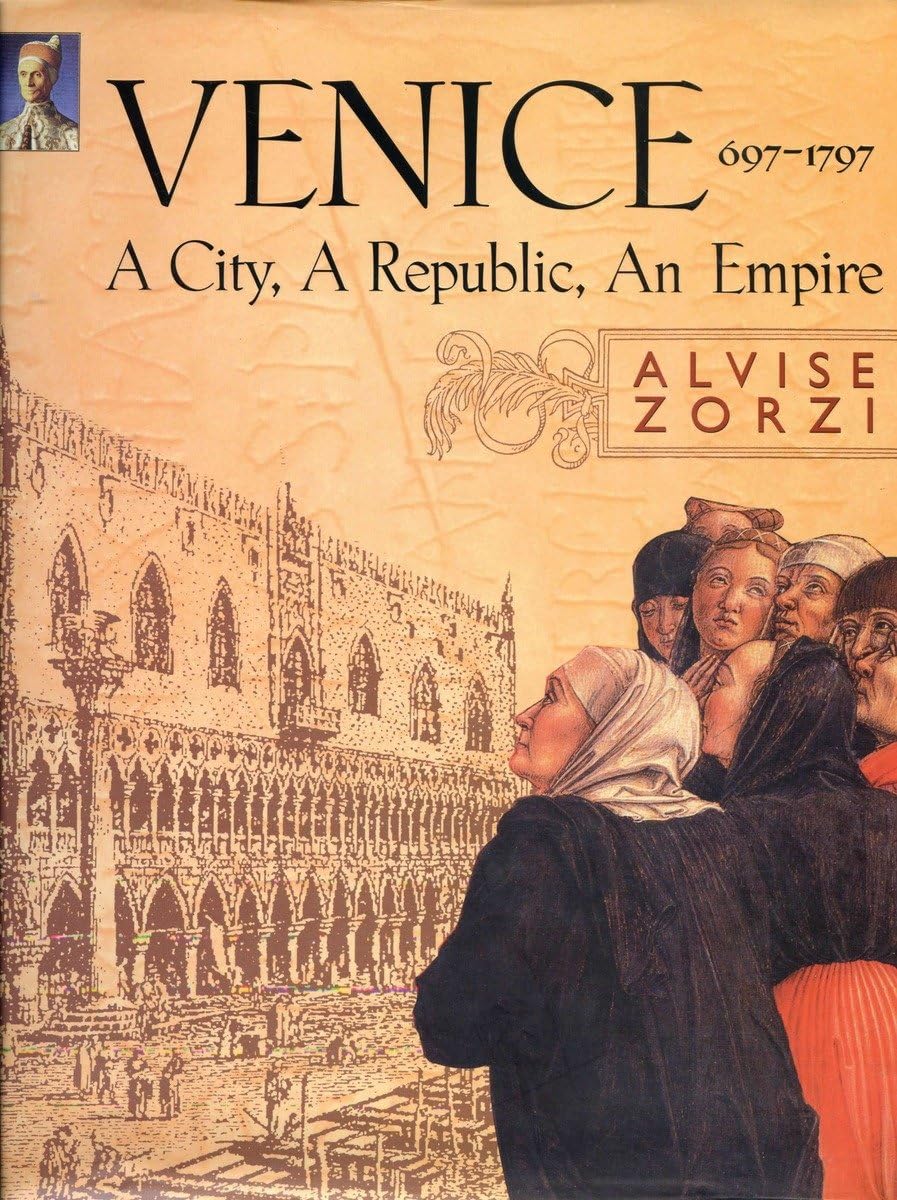 Venice 697-1797: A City, a Republic, an Empire Politics & History