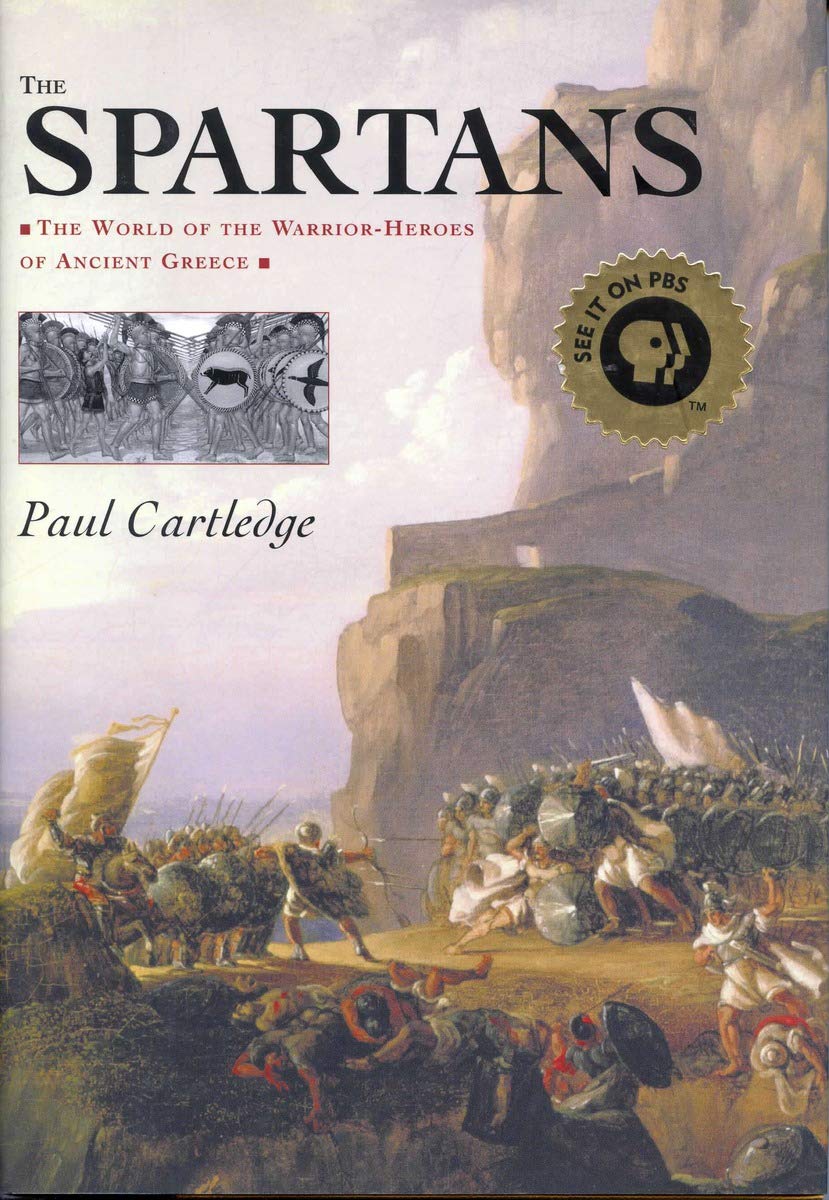 The Spartans: The World of the Warrior-Heroes of Ancient Greece, from Utopia to Crisis and Collapse Politics & History