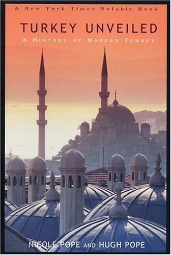 Turkey Unveiled: A History of Modern Turkey Politics & History