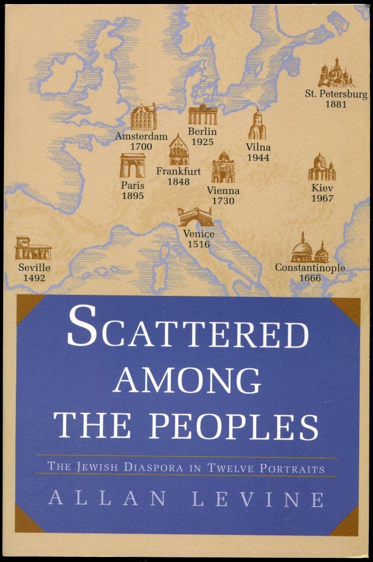 Scattered Among The Peoples: The Jewish Diaspora in Twelve Portraits Politics & History