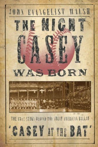 The Night Casey Was Born: The True Story Behind the Great American Ballad "Casey at the Bat"" Poetry