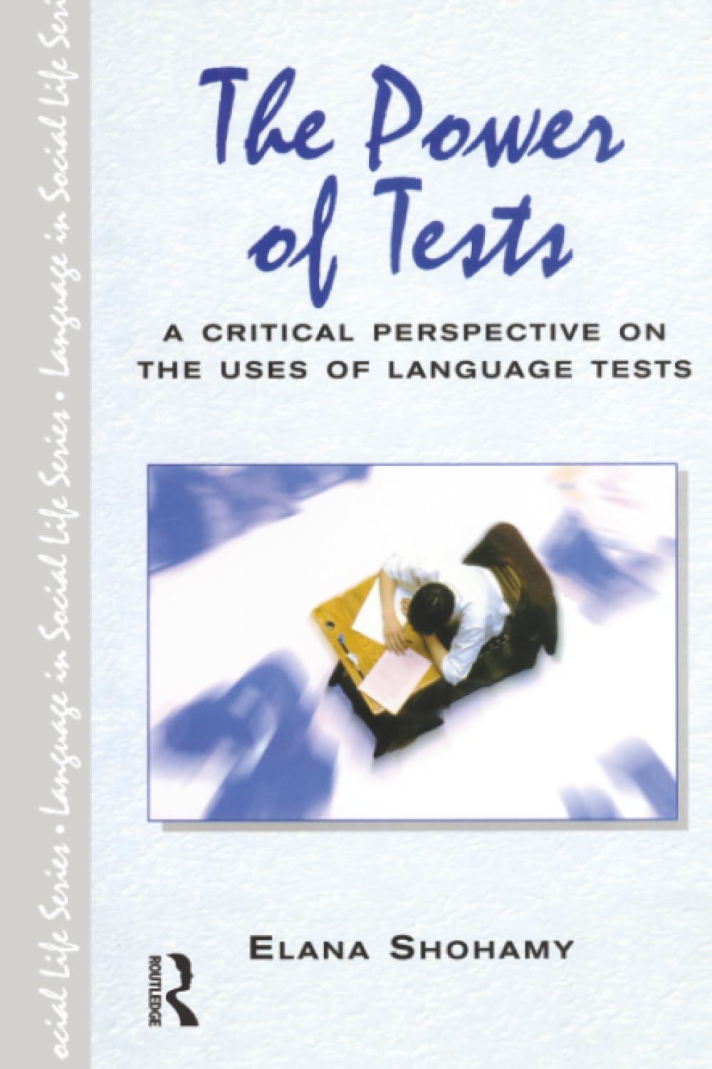 The Power of Tests: A Critical Perspective on the Uses of Language Tests (Language In Social Life) Books