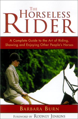 The Horseless Rider: A Complete Guide to the Art of Riding, Showing and Enjoying Other People's Horses book