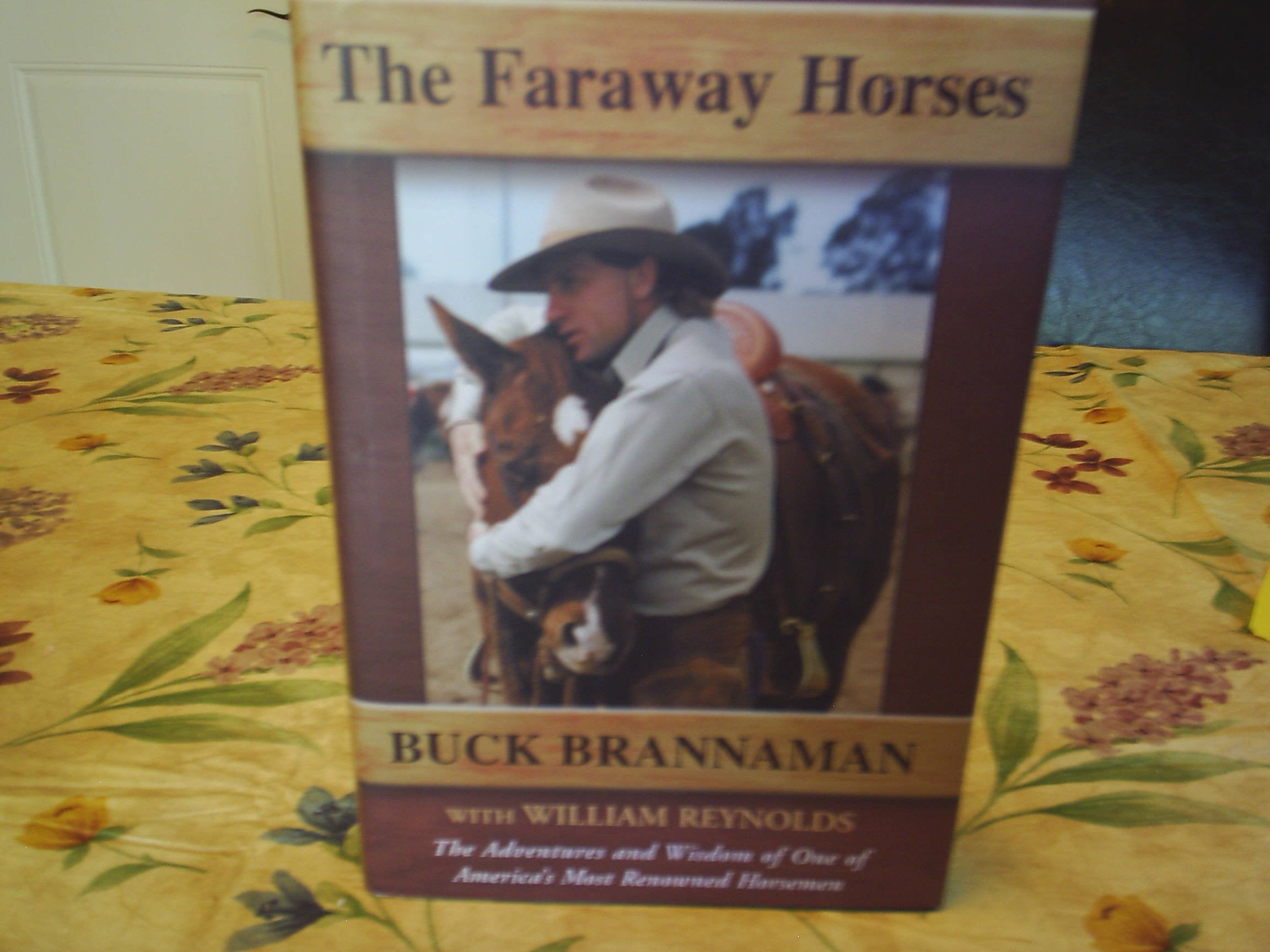 The Faraway Horses: The Adventures and Wisdom of One of America's Most Renowned Horsemen: The Adventures and Wisdom of an American Horse Whisperer Memories