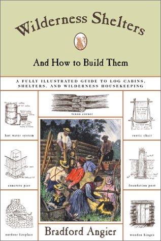 Wilderness Shelters and How to Build Them: Fully Illustrated Guide to Log Cabins, Shelters, and Wilderness Housekeeping Hobbies & Crafts