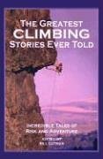 Greatest Climbing Stories Ever Told: Incredible Tales of Risk and Adventure Sports